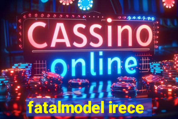 fatalmodel irece